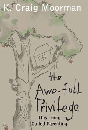 The Awe-Full Privilege de K. Craig Moorman