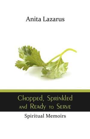 Chopped, Sprinkled and Ready to Serve de Anita Lazarus