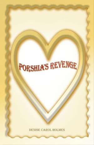 Porshia's Revenge de Denise Carol Holmes