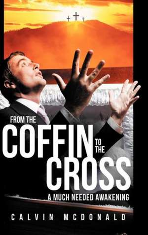 From the Coffin to the Cross de Calvin McDonald