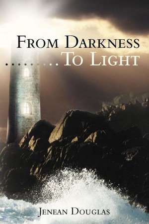 From Darkness.........to Light de Jenean Douglas