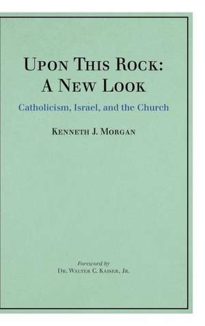 Upon This Rock de Kenneth J. Morgan