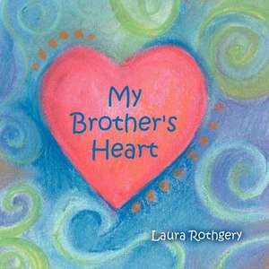 My Brother's Heart de Laura Rothgery