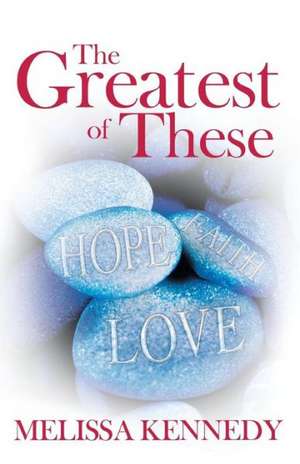 The Greatest of These de Melissa Kennedy