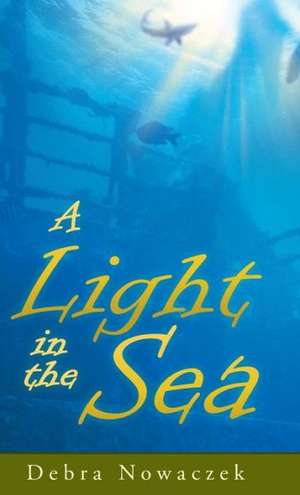 A Light in the Sea de Debra Nowaczek