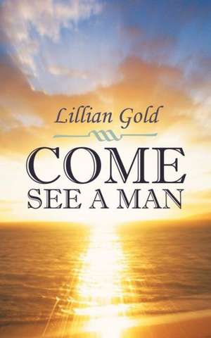 Come, See a Man de Lillian Gold