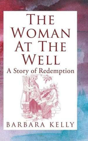 The Woman at the Well de Barbara Kelly