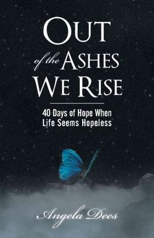 Out of the Ashes We Rise de Angela Dees