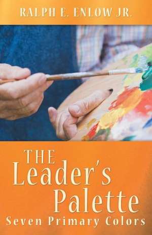 The Leader's Palette de Ralph E. Enlow Jr