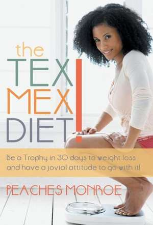 The Tex-Mex Diet! de Peaches Monroe