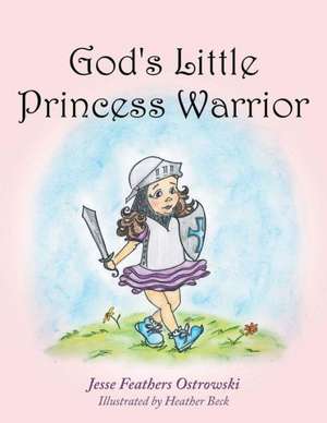 God's Little Princess Warrior de Jesse Feathers Ostrowski