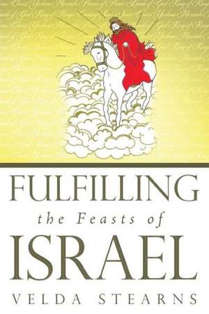 Fulfilling the Feasts of Israel de Velda Stearns