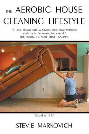 The Aerobic House Cleaning Lifestyle de Stevie Markovich