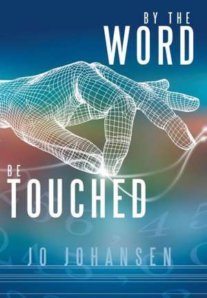 By the Word, Be Touched de Jo Johansen