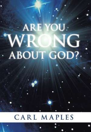Are You Wrong about God? de Carl Maples