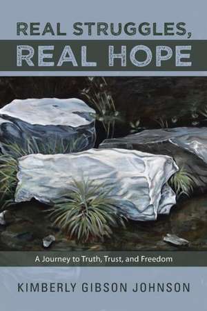 Real Struggles, Real Hope de Kimberly Gibson Johnson