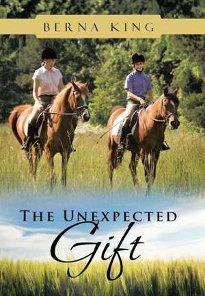 The Unexpected Gift de Berna King