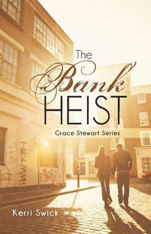 The Bank Heist de Kerri Swick