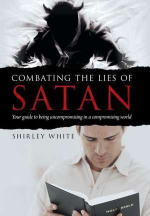 Combating the Lies of Satan de Shirley White