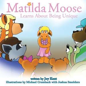 Matilda Moose Learns about Being Unique de Joy Kaut