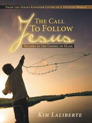 The Call to Follow Jesus de Kim Laliberte