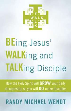 Being Jesus' Walking and Talking Disciple de Randy Michael Wendt