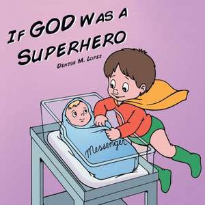 If God Was a Superhero de Denise M. Lopez