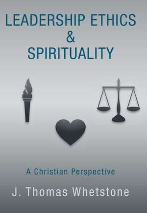 Leadership Ethics & Spirituality de J. Thomas Whetstone