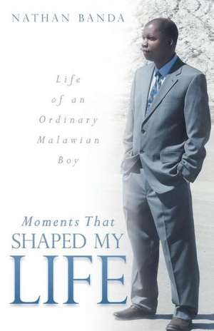 Moments That Shaped My Life de Nathan Banda