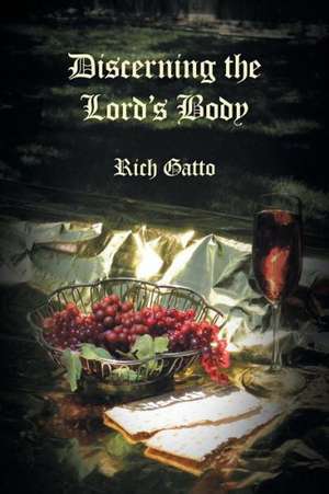 Discerning the Lord's Body de Rich Gatto