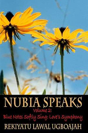 Nubia Speaks, Vol. 2: Love's Symphony de Rekiyatu Lawal Ugboajah