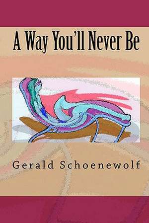 A Way You'll Never Be: How to Quit Your Job and Become a Professional Musician in 30 Days or Less de Gerald Schoenewolf