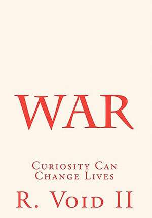 War: Curiosity Can Change Lives de R. Void II