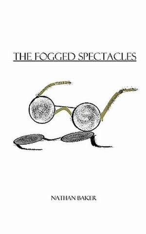 The Fogged Spectacles: It Doesn't Add Up de Nathan Baker