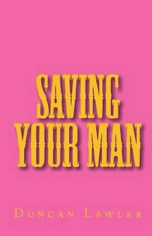 Saving Your Man de Duncan Lawler