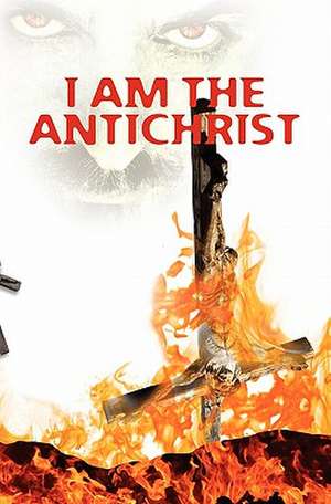 I Am the Antichrist: Historical Documents That Point to Biblical Creation de Kostyantyn Sitalo