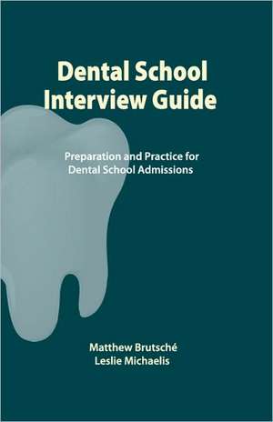 Dental School Interview Guide: Preparation and Practice for Dental School Admissions de Matthew Brutsche