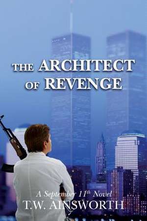 The Architect of Revenge de T. W. Ainsworth