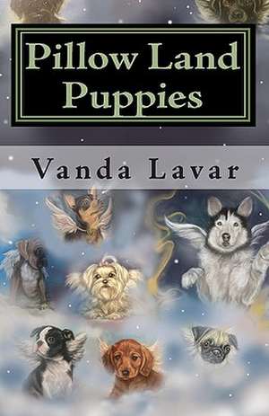 Pillow Land Puppies: Guardians of Sleep de Vanda Lavar