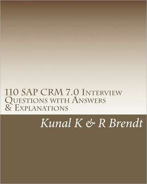 110 SAP Crm 7.0 Interview Questions with Answers & Explanations: Growing Through Haiku de Kunal K