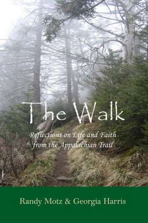 The Walk: Reflections on Life and Faith from the Appalachian Trail de Randy Motz