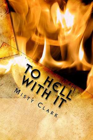 To Hell with It: The Point of No Return de Misty Clark