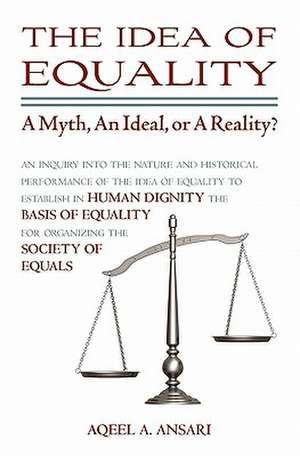 The Idea of Equality: A Myth, an Ideal, or a Reality? de Aqeel A. Ansari