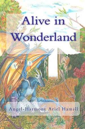 Alive in Wonderland: And Other Tales of Love and Lust de Angel-Harmony Ariel Hamill