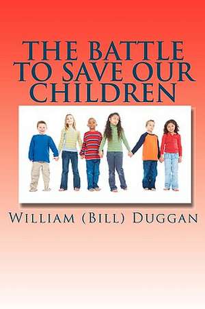 The Battle to Save Our Children: And Other Tales of Love and Lust de William (Bill) Duggan