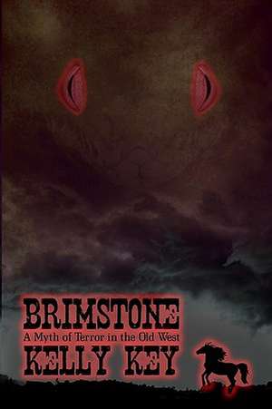 Brimstone: A Myth of Terror in the Old West de Kelly Key