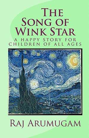 The Song of Wink Star: A Happy Story for Children of All Ages de Raj Arumugam