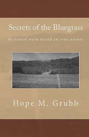 Secrets of the Bluegrass: A Lesson of How One Person Can Change Your Entire Life de Hope M. Grubb