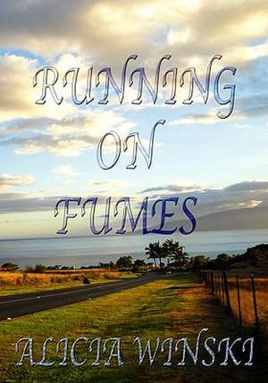 Running on Fumes: A Collection of Poetry de Alicia Winski