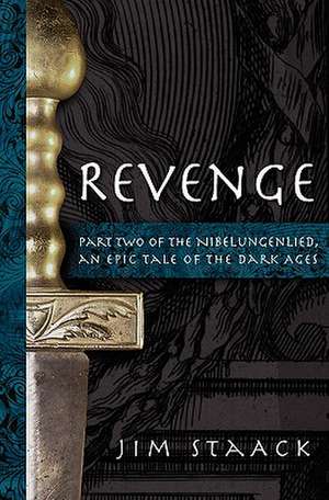 Revenge: Part Two of the Nibelungenlied, an Epic of the Dark Ages de Jim Staack